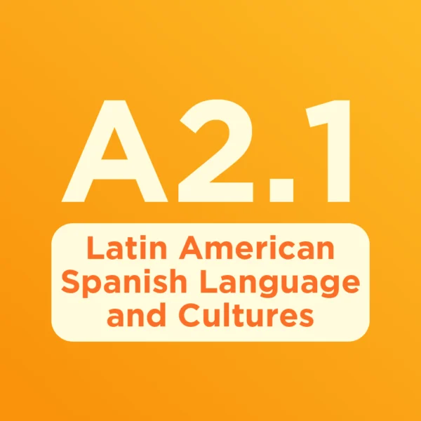 Level A2.1: Latin American Spanish Language and Cultures (Fall Session).